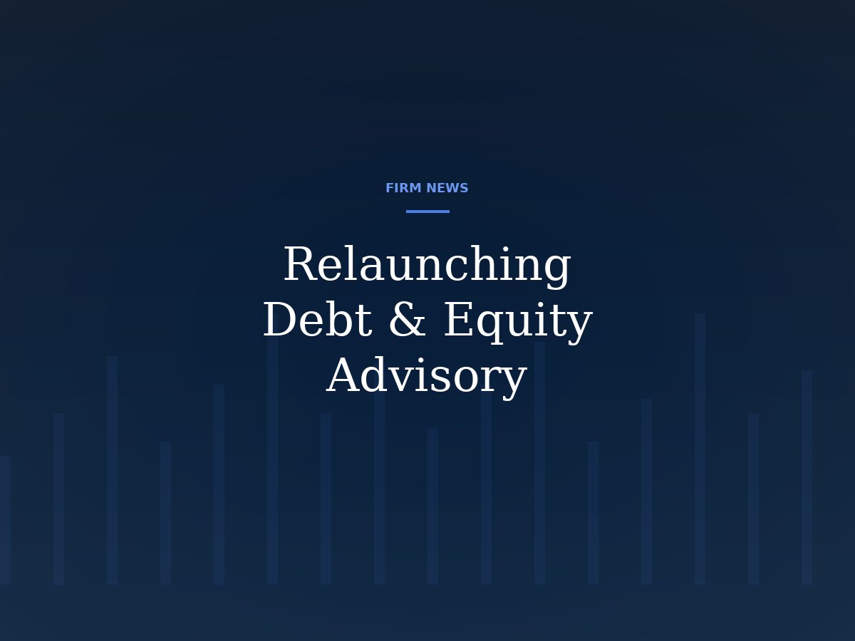 Relaunching Debt & Equity Advisory Services